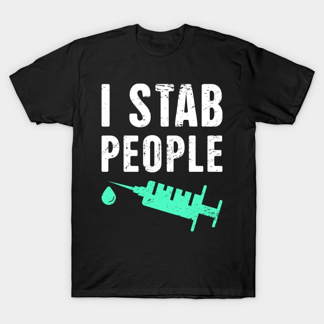 I Stab People – Design For Nurses T-Shirt by MeatMan